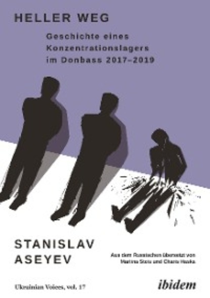

Heller Weg: Geschichte eines Konzentrationslagers im Donbass 2017-2019
