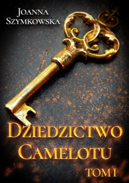 

Dziedzictwo Camelotu. Tom I