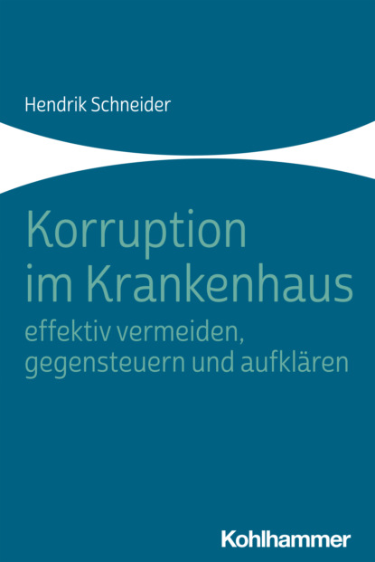 

Korruption im Krankenhaus - effektiv vermeiden, gegensteuern und aufklären