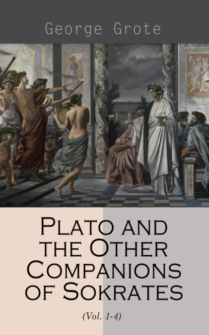 

Plato and the Other Companions of Sokrates (Vol. 1-4)