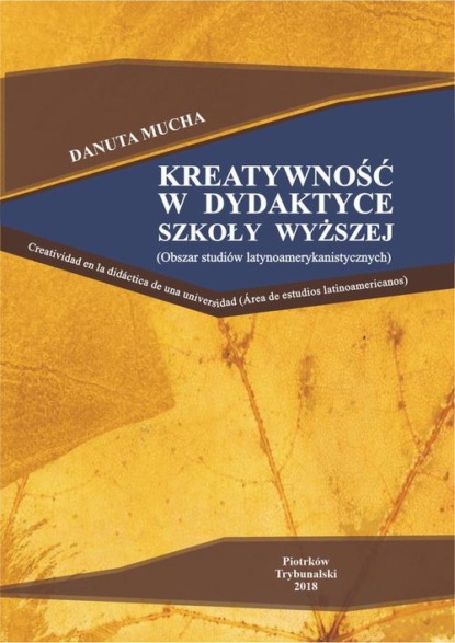 

Kreatywność w dydaktyce szkoły wyższej (obszar studiów latynoamerykańskich).