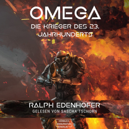 Omega - Die Krieger des 23. Jahrhunderts (ungekürzt) (Ralph Edenhofer). 
