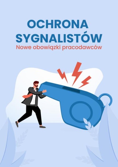 

Ochrona sygnalistów. Nowe obowiązki pracodawców