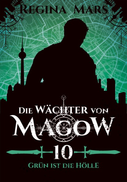 

Die Wächter von Magow - Band 10: Grün ist die Hölle