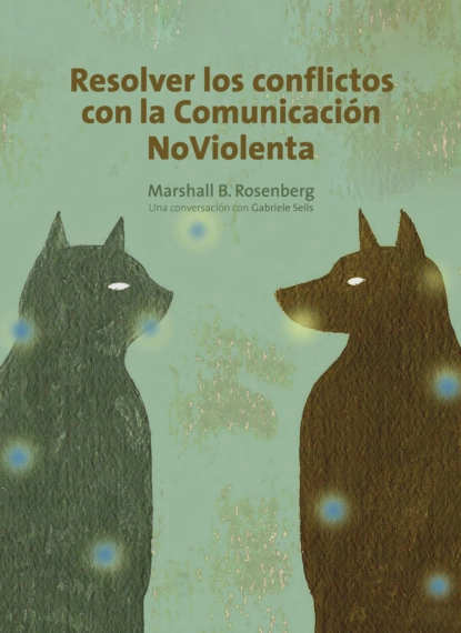 Обложка книги Resolver los conflictos con la comunicación noviolenta, Marshall B.Rosenberg