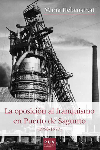 La oposici?n al franquismo en el Puerto de Sagunto (1958-1977)