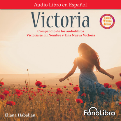 Victoria. Un compendio de Victoria es mi Nombre y Una Nueva Victoria (Abridged) (Eliana Habalian). 