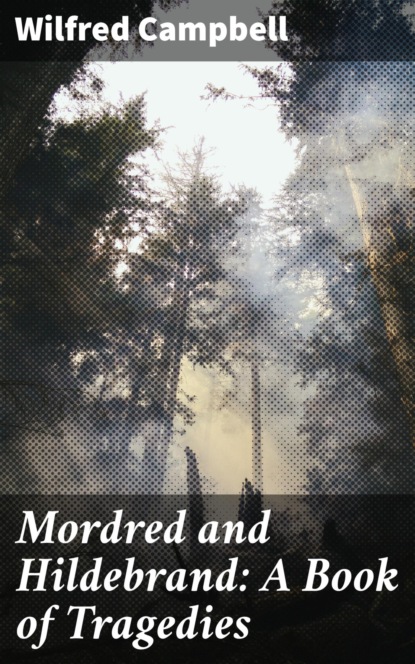 

Mordred and Hildebrand: A Book of Tragedies