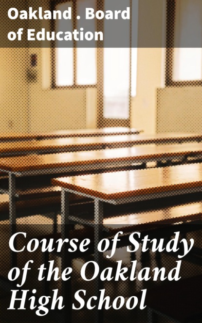 

Course of Study of the Oakland High School