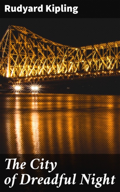 

The City of Dreadful Night
