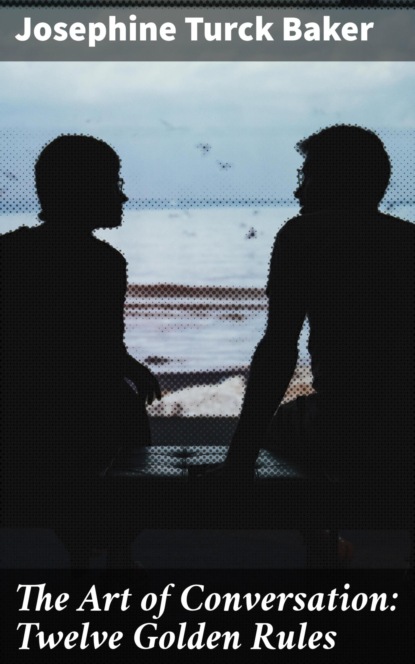 

The Art of Conversation: Twelve Golden Rules