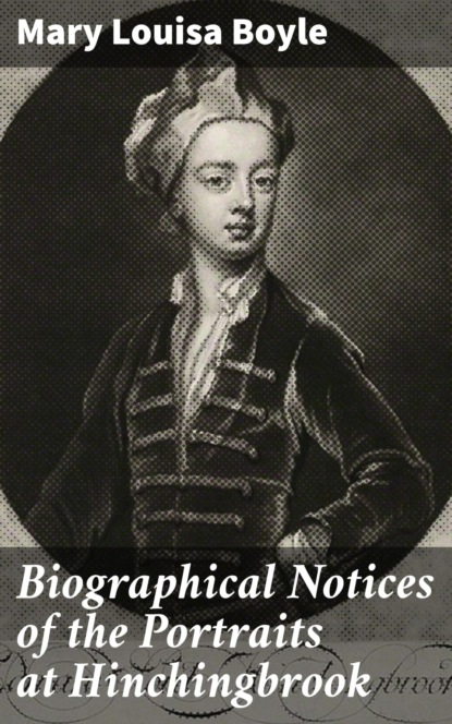 

Biographical Notices of the Portraits at Hinchingbrook