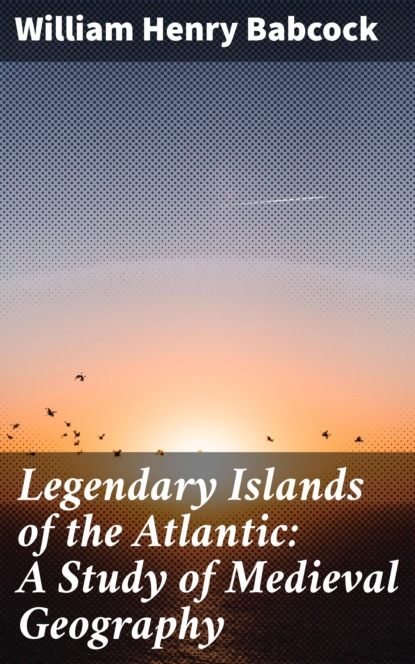 

Legendary Islands of the Atlantic: A Study of Medieval Geography