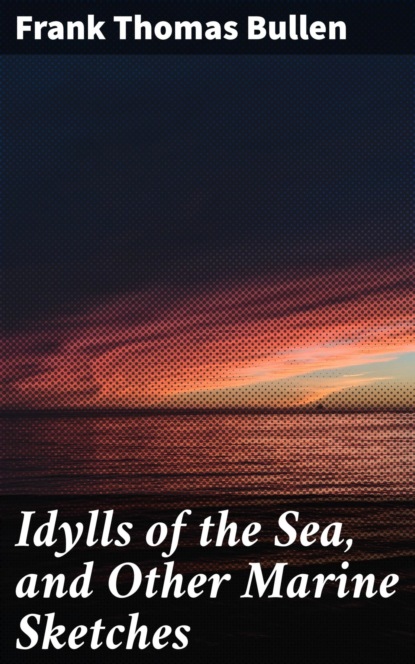 

Idylls of the Sea, and Other Marine Sketches