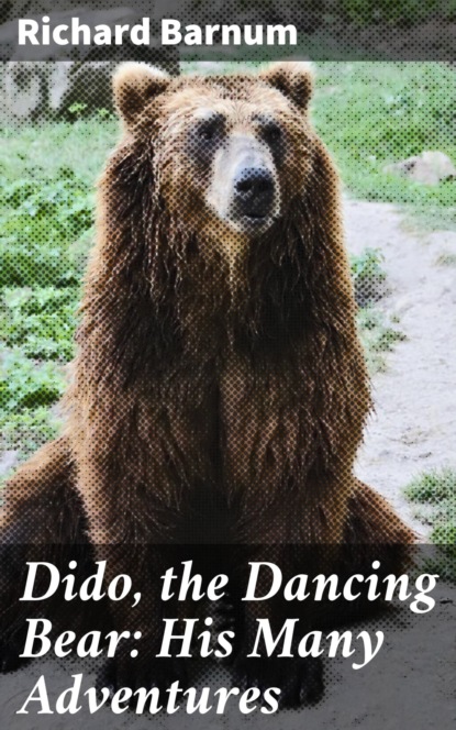 

Dido, the Dancing Bear: His Many Adventures