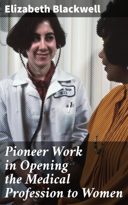 

Pioneer Work in Opening the Medical Profession to Women