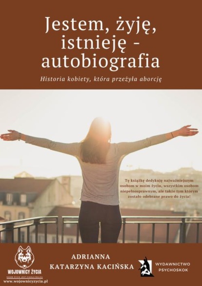 

Jestem, żyję, istnieję - autobiografia. Historia kobiety, która przeżyła aborcję