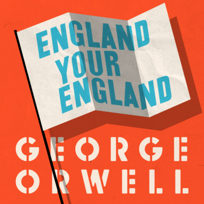 England Your England (Unabridged) - George Orwell