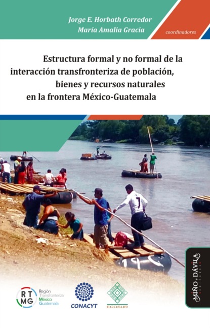 Estructura formal y no formal de la interacci?n transfronteriza de poblaci?n, bienes y recursos naturales en la frontera M?xico-Guatemala