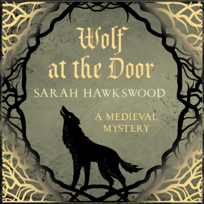 Wolf at the Door - Bradecote & Catchpoll - The spellbinding mediaeval mysteries series, book 9 (Unabridged) (Sarah Hawkswood). 