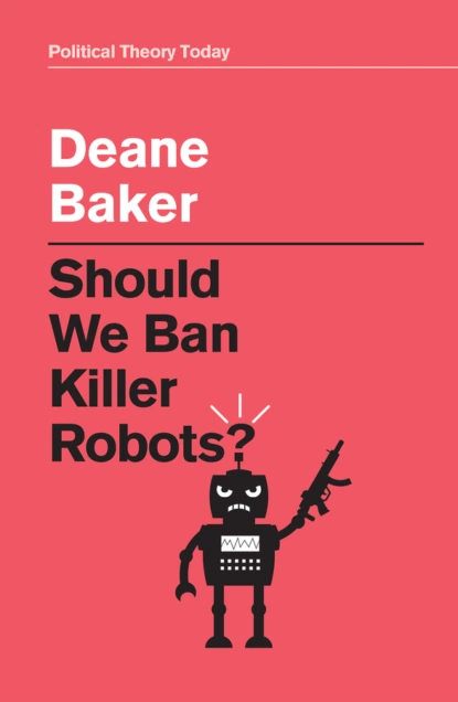 Обложка книги Should We Ban Killer Robots?, Deane Baker