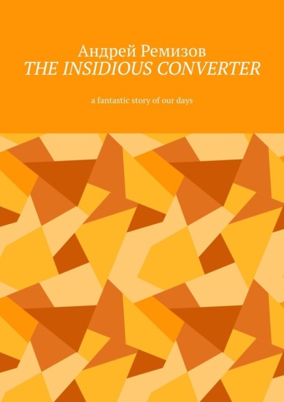 The insidious converter. Afantastic story ofourdays