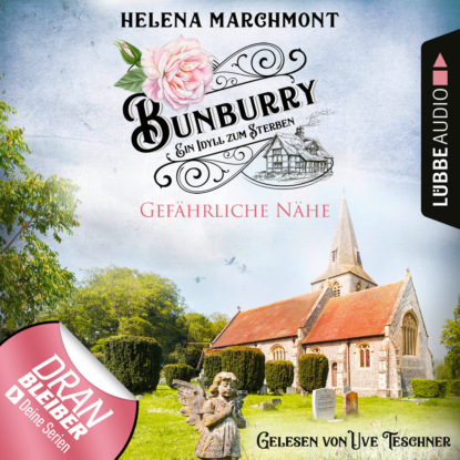 Gefährliche Nähe - Bunburry - Ein Idyll zum Sterben, Folge 13 (Ungekürzt) (Helena Marchmont). 