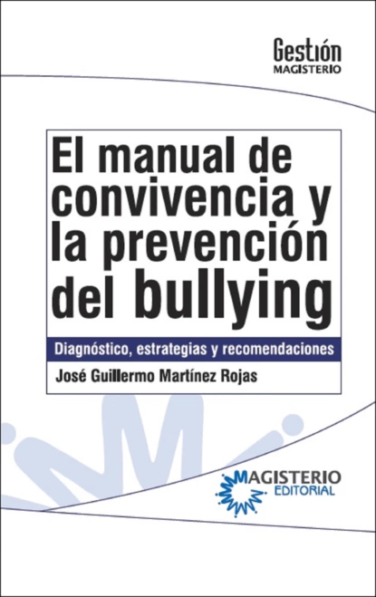 Обложка книги El manual de convivencia y la prevención del bullying, José Guillermo Martínez Rojas