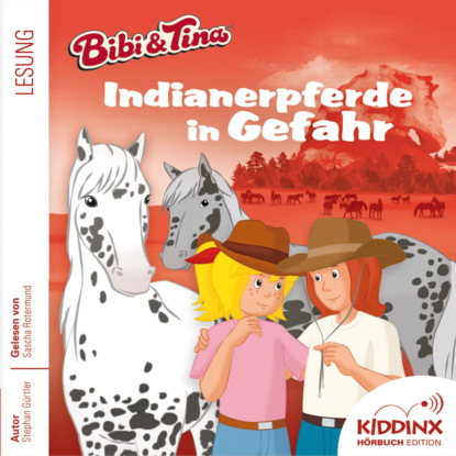 Indianerpferde in Gefahr - Bibi & Tina - H?rbuch, Folge 6 (Ungek?rzt)