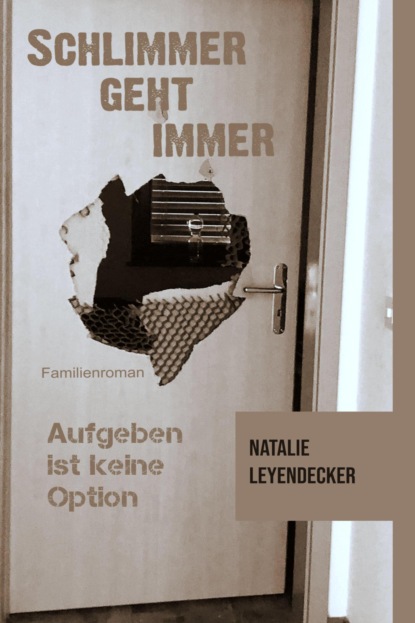 Schlimmer geht immer (Natalie Leyendecker). 