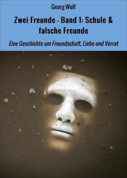 Обложка книги Zwei Freunde - Band 1: Schule & falsche Freunde, Georg Friedrich Wolf