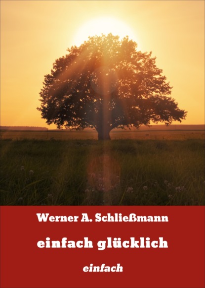 einfach glücklich (Werner A. Schließmann). 