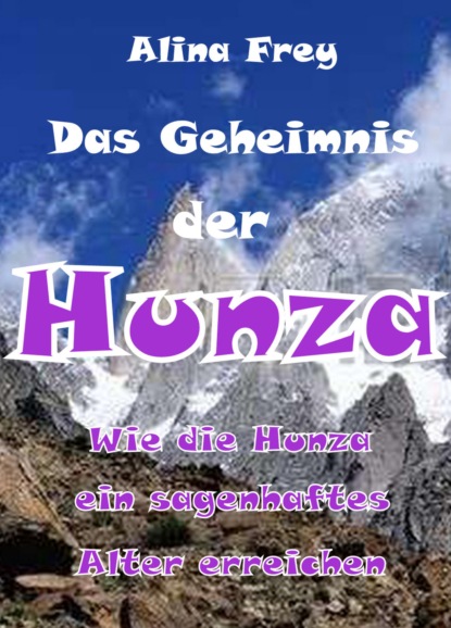 Das Geheimnis der Hunza (Alina Frey). 