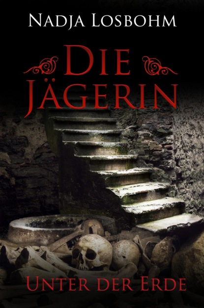 Die Jägerin - Unter der Erde (Band 4)