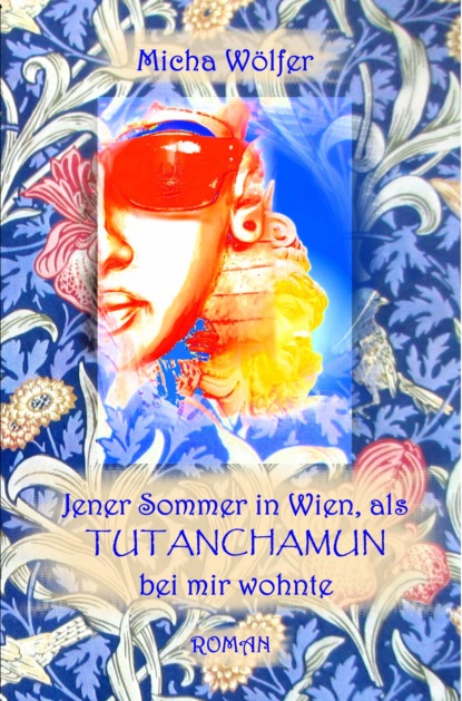 Jener Sommer in Wien, als Tutanchamun bei mir wohnte