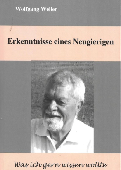 Erkenntnisse eines Neugierigen (Wolfgang Weller, Prof. Dr.). 