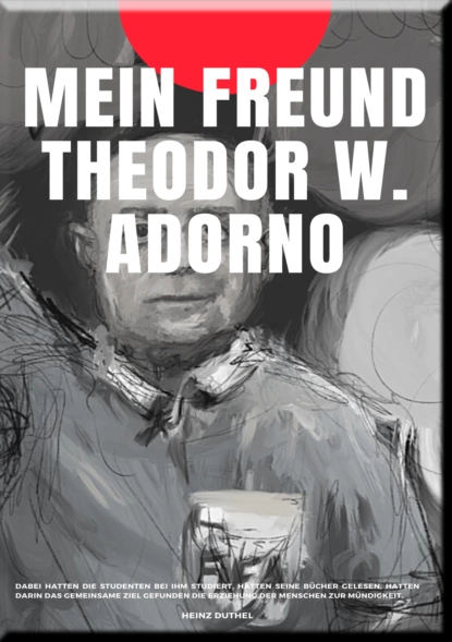 Обложка книги MEIN FREUND THEODOR W. ADORNO, Heinz Duthel