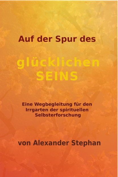 Auf der Spur des glücklichen Seins (Alexander Taborsky Stephan). 