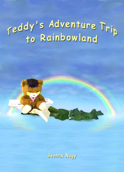 Teddy s Adventure Trip to Rainbowland