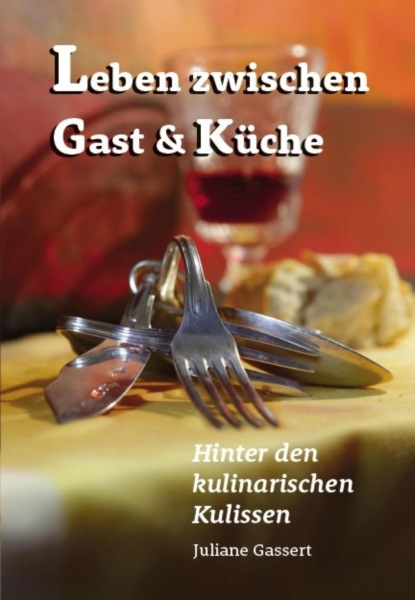 Leben zwischen Gast und Küche (Juliane Gassert). 