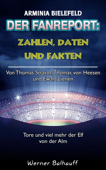 Die Mannschaft von der Alm - Zahlen, Daten und Fakten von Arminia Bielefeld (Werner Balhauff). 