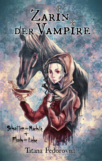 Обложка книги Zarin der Vampire. Schatten der Nächte + Fluch der Liebe: Verrat, Rache, wahre Geschichte und düstere Erotik, Tatana Fedorovna