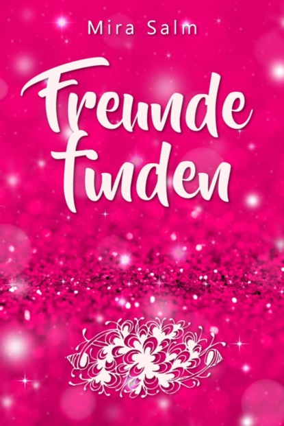 Freunde finden: Wie Du Dein Selbstbild veränderst und so ganz leicht Deine Schüchternheit überwinden, neue Freunde finden und bleibende Freundschaften aufbauen kannst (Mira Salm). 