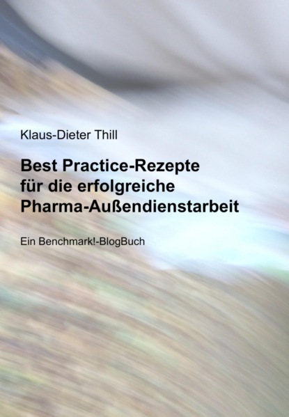 Best Practice-Rezepte für die erfolgreiche Pharma-Außendienstarbeit - Klaus-Dieter Thill
