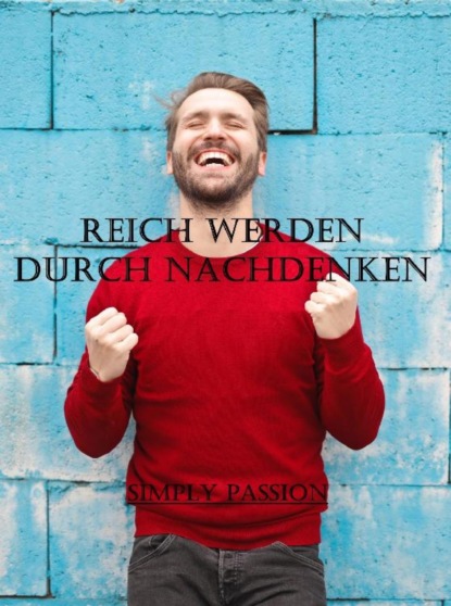 Reich werden durch Nachdenken (Simply Passion). 