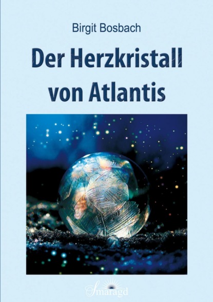 Der Herzkristall von Atlantis (Birgit Bosbach). 