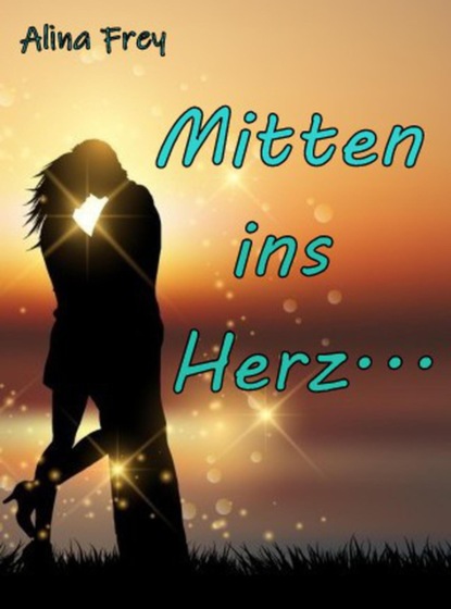 Mitten ins Herz (Alina Frey). 