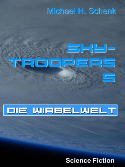 Обложка книги Sky-Troopers 5 - Die Wirbelwelt, Michael Schenk