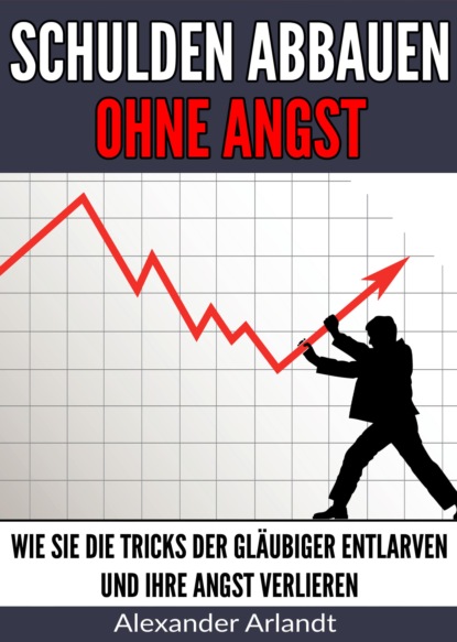 Schulden abbauen ohne Angst (Alexander Arlandt). 