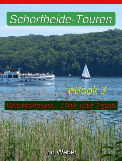 Schorfheide-Touren, eBook 3 - Werbellinsee, anliegende Orte und praktische Tipps